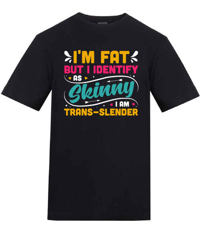 I'm Fat But I Identify As Skinny Funny Woke T-Shirt