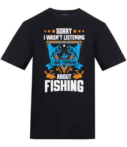 Sorry I Wasn't Listening I Was Thinking About Fishing T-Shirt