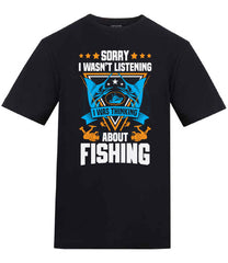 Sorry I Wasn't Listening I Was Thinking About Fishing T-Shirt