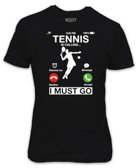 Tennis is Calling I Must Go T-Shirt - Phone Calling Funny Tennis Fan
