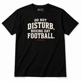 DO NOT DISTURB. BOXING DAY FOOTBALL. black Christmas slogan T-shirt, white studio background