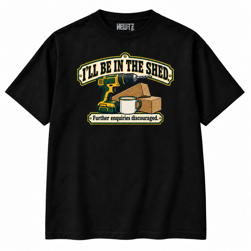 I'll Be in the Shed Funny DIY T-Shirt