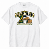 I'll Be in the Shed Funny DIY T-Shirt on a white NEWTZ tee, illustrative product mockup