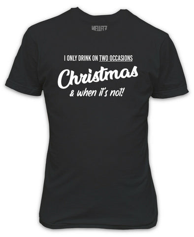 I Only Drink on Two Occasions Christmas T-Shirt - Funny Xmas Gift Secret Santa