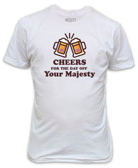 Cheers for the day off Your Majesty T-Shirt - King Charles III Coronation May 2023