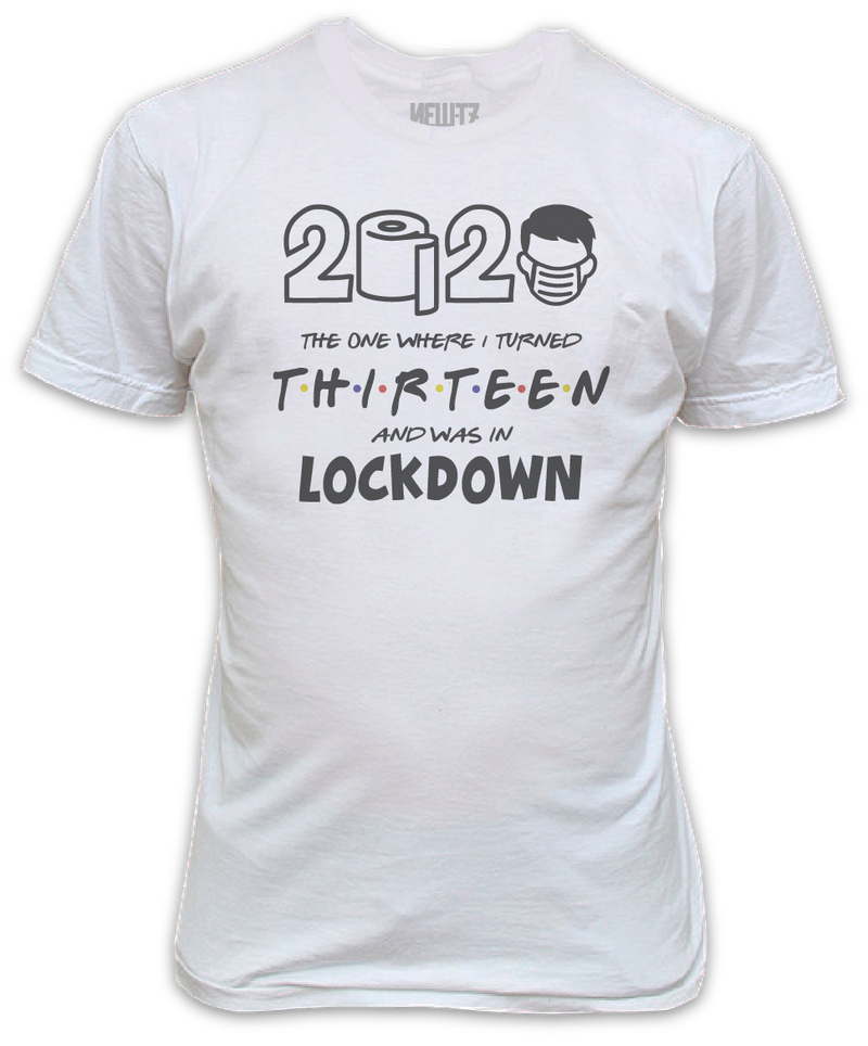 Lockdown 2020 The One Where I Turned Thirteen T-Shirt - 13th Birthday