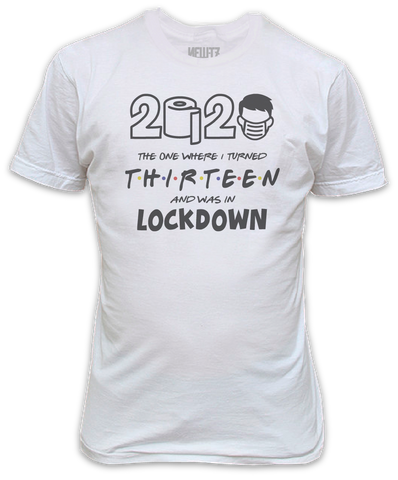 Lockdown 2020 The One Where I Turned Thirteen T-Shirt - 13th Birthday