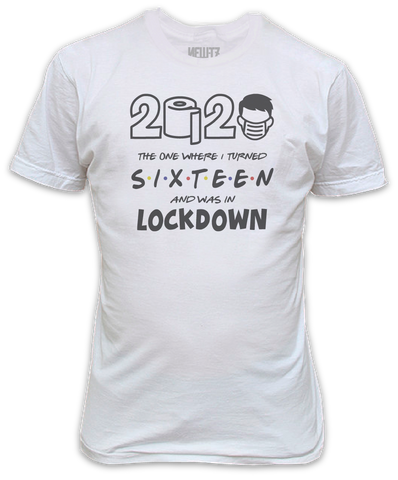 Lockdown 2020 The One Where I Turned Sixteen T-Shirt - 16th Birthday