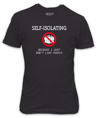 Self-Isolating Because I Just Don't Like People T-Shirt - Quarantine Lockdown 2020